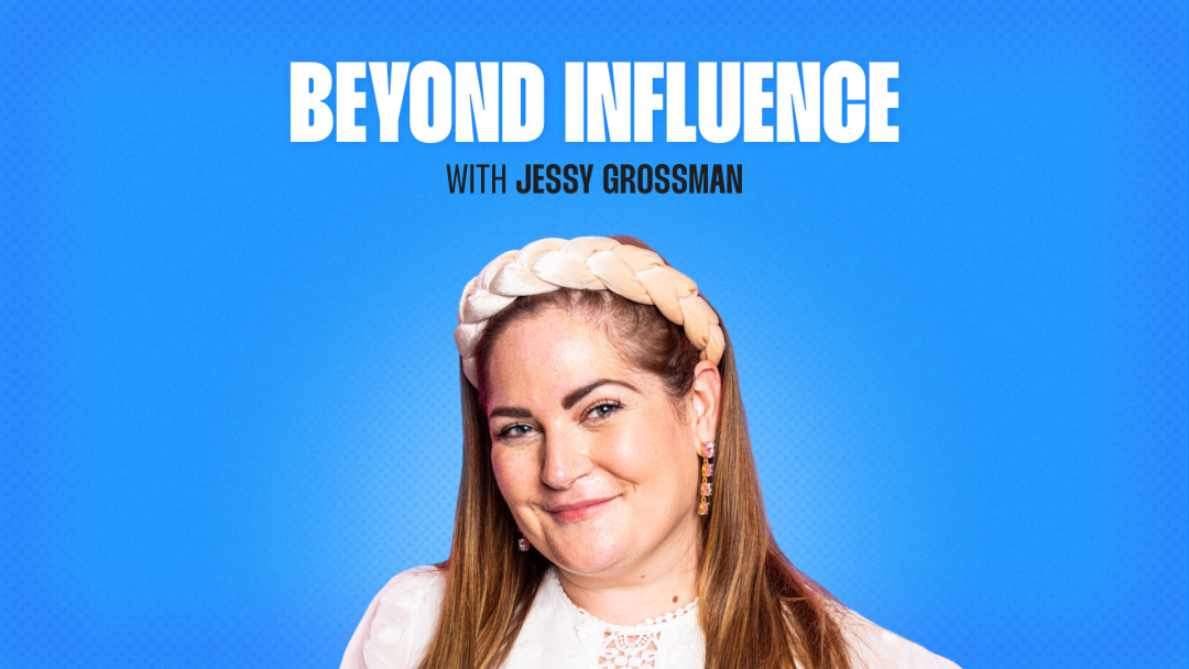 Beyond Influence with Jessy Grossman