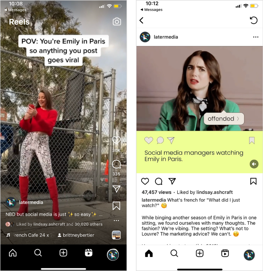 Side by side of Emily in Paris-related content posted on Later's Instagram. On the left, a user-generated content video poking fun at how easy Emily makes social media work seem on the show that reads "POV: You're Emily in Paris so anything you post goes viral" — the person snaps a photo with a trash can and gets hundreds of likes. On the right, a meme that reads "Social media managers watching Emily in Paris," coupled by a GIF of "Emily" looking offended, with a tag that says "offended" on the GIF.